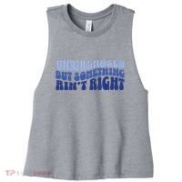 Undiagnosed But Something AinT Right Funny Sayings Mental Health Awareness Women's Racerback Cropped Tank thumb 0