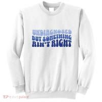 Undiagnosed But Something AinT Right Funny Sayings Mental Health Awareness Sweatshirt thumb 0