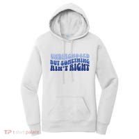 Undiagnosed But Something AinT Right Funny Sayings Mental Health Awareness Women's Hoodie thumb 0