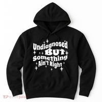 Undiagnosed But Something AinT Right Funny Meme Hoodie thumb 0