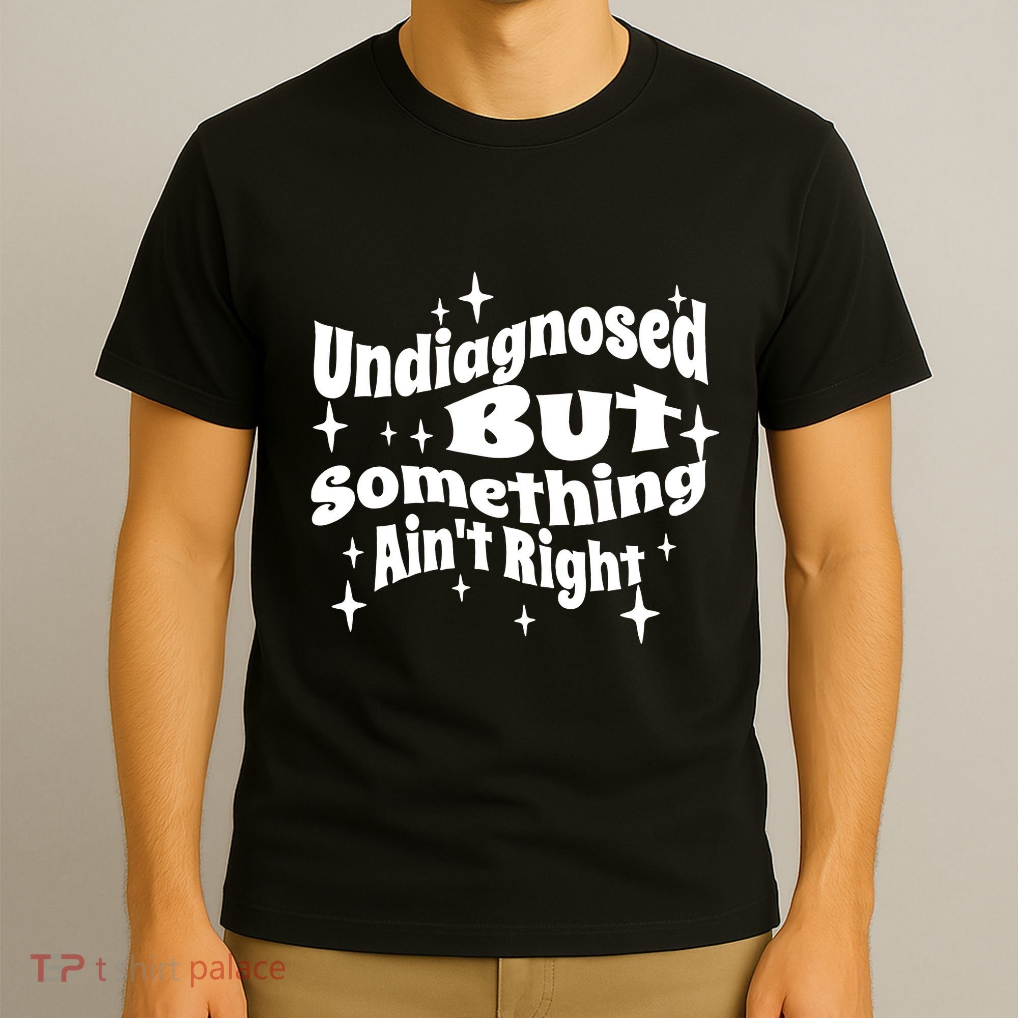 Undiagnosed But Something AinT Right Funny Meme T-Shirt