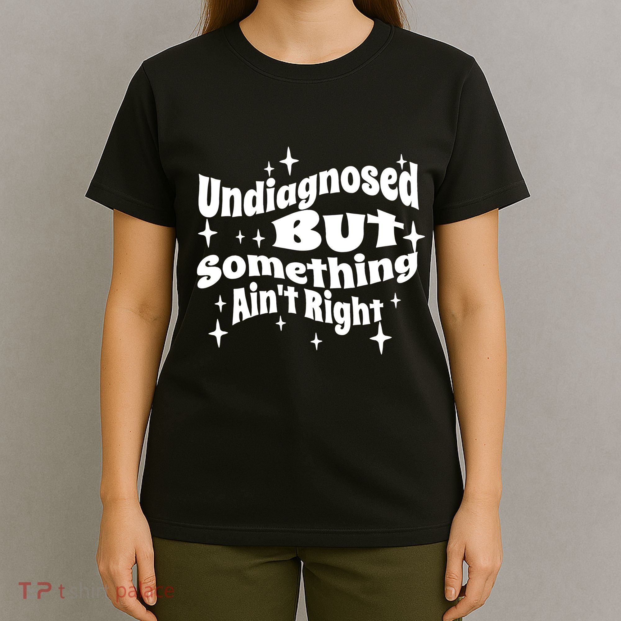 Undiagnosed But Something AinT Right Funny Meme T-Shirt