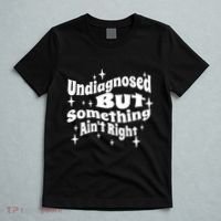 Undiagnosed But Something AinT Right Funny Meme T-Shirt thumb 5