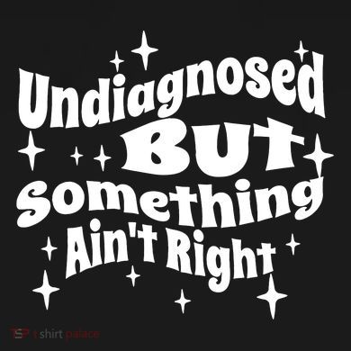 Undiagnosed But Something AinT Right Funny Meme Button