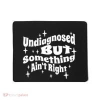 Undiagnosed But Something AinT Right Funny Meme Mousepad thumb 0