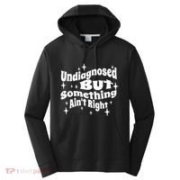Undiagnosed But Something AinT Right Funny Meme Performance Fleece Hoodie thumb 0
