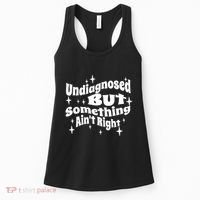 Undiagnosed But Something AinT Right Funny Meme Women's Tank Top thumb 0
