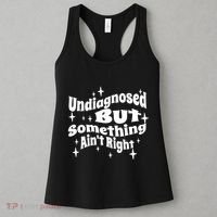 Undiagnosed But Something AinT Right Funny Meme Women's Tank Top thumb 3