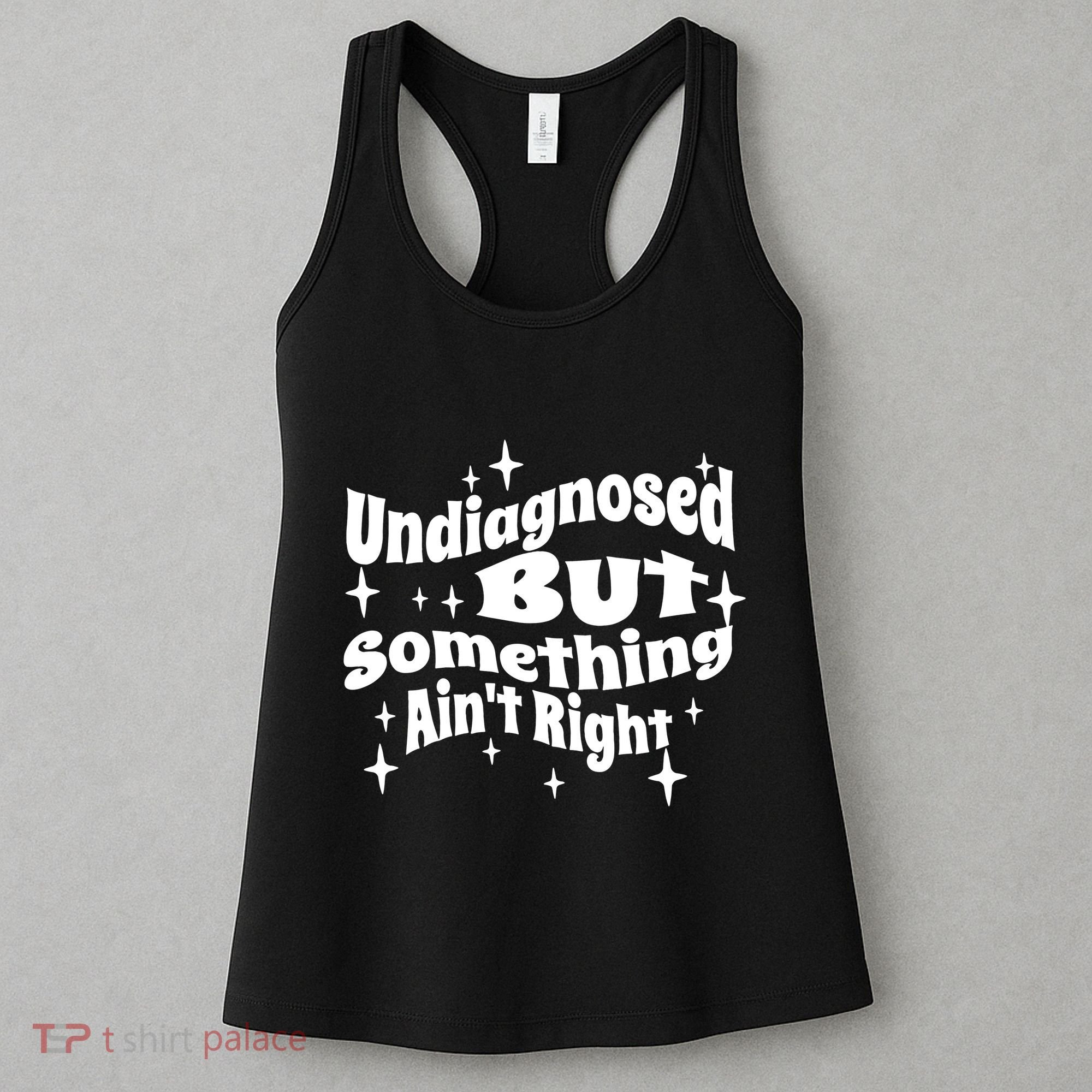 Undiagnosed But Something AinT Right Funny Meme Women's Tank Top