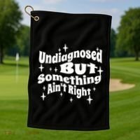 Undiagnosed But Something AinT Right Funny Meme Golf Towel thumb 1
