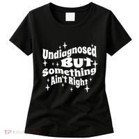 Undiagnosed But Something AinT Right Funny Meme Women's T-Shirt thumb 0