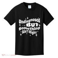 Undiagnosed But Something AinT Right Funny Meme Kids T-Shirt thumb 0