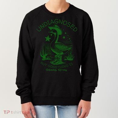 Undiagnosed But Something Is Wrong Funny Silly Goose Women's Sweatshirt