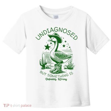 Undiagnosed But Something Is Wrong Funny Silly Goose Toddler T-Shirt