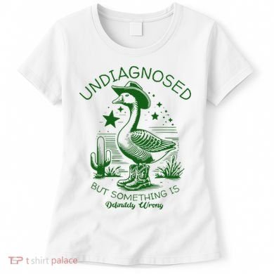 Undiagnosed But Something Is Wrong Funny Silly Goose Women's T-Shirt