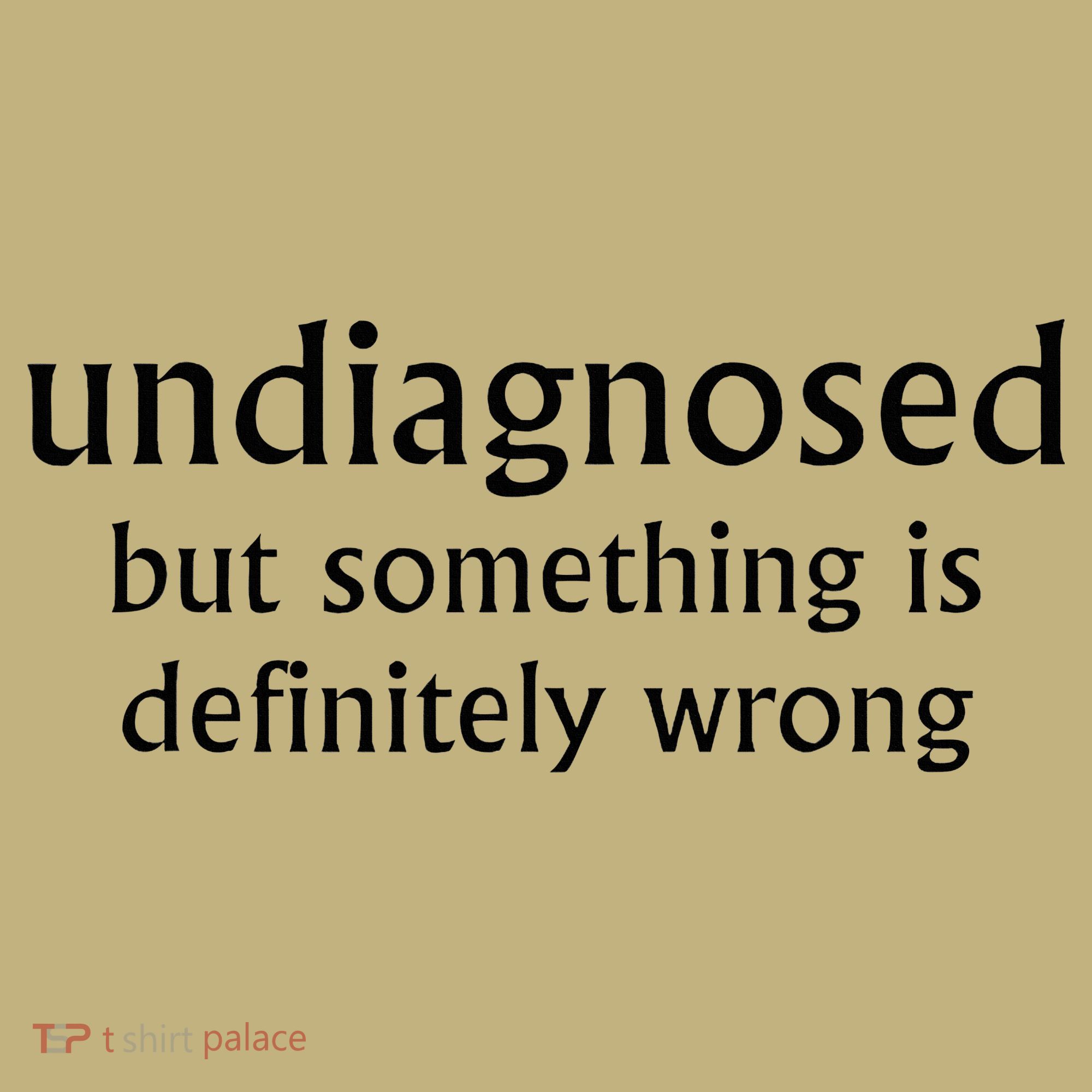 Undiagnosed But Something Is Definitely Wrong Funny Quote Long Sleeve Shirt