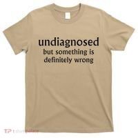 Undiagnosed But Something Is Definitely Wrong Funny Quote T-Shirt thumb 0
