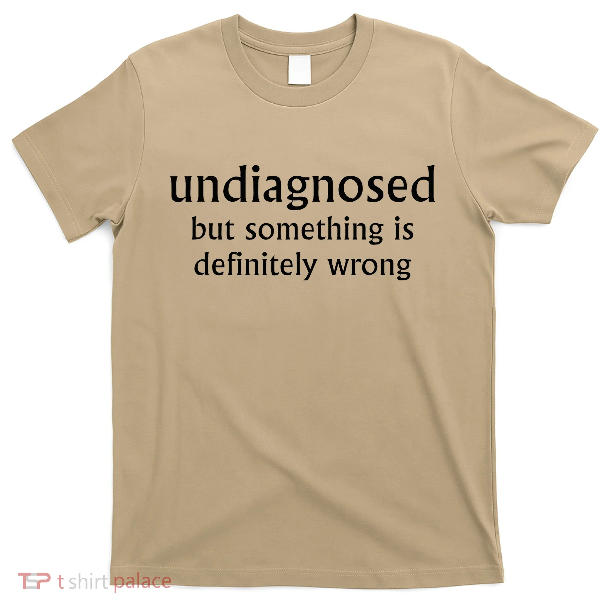 Undiagnosed But Something Is Definitely Wrong Funny Quote T-Shirt
