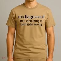 Undiagnosed But Something Is Definitely Wrong Funny Quote T-Shirt thumb 3