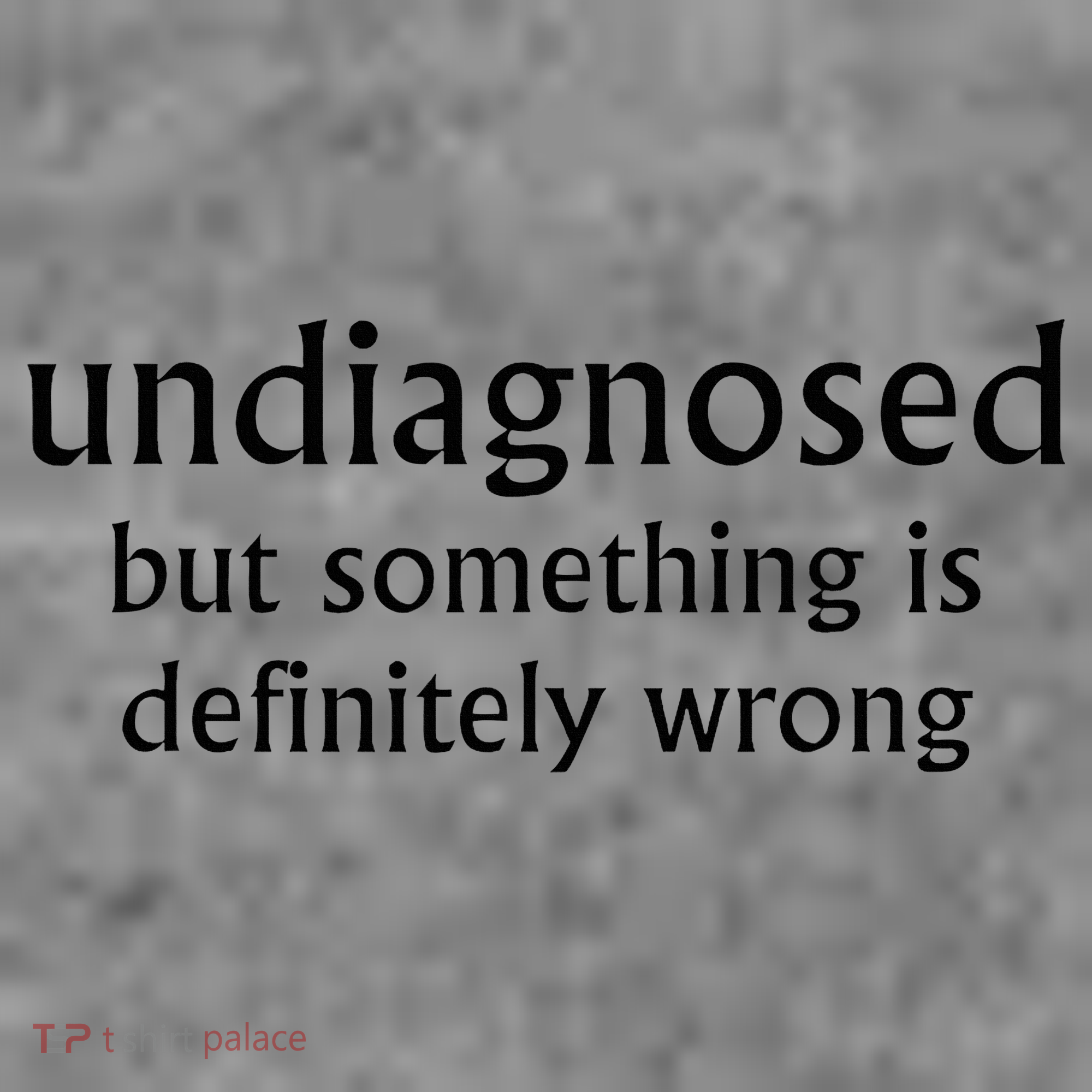 Undiagnosed But Something Is Definitely Wrong Funny Quote Toddler Hoodie