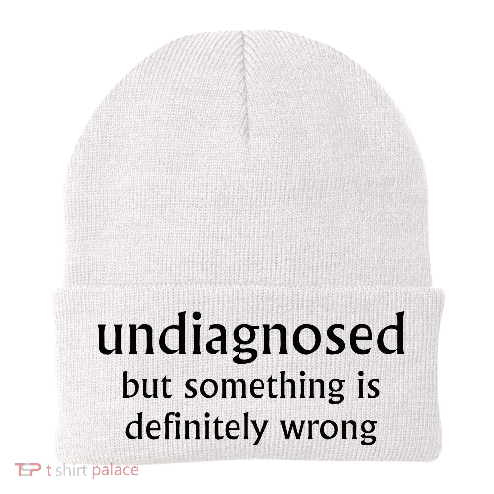 Undiagnosed But Something Is Definitely Wrong Funny Quote Beanie