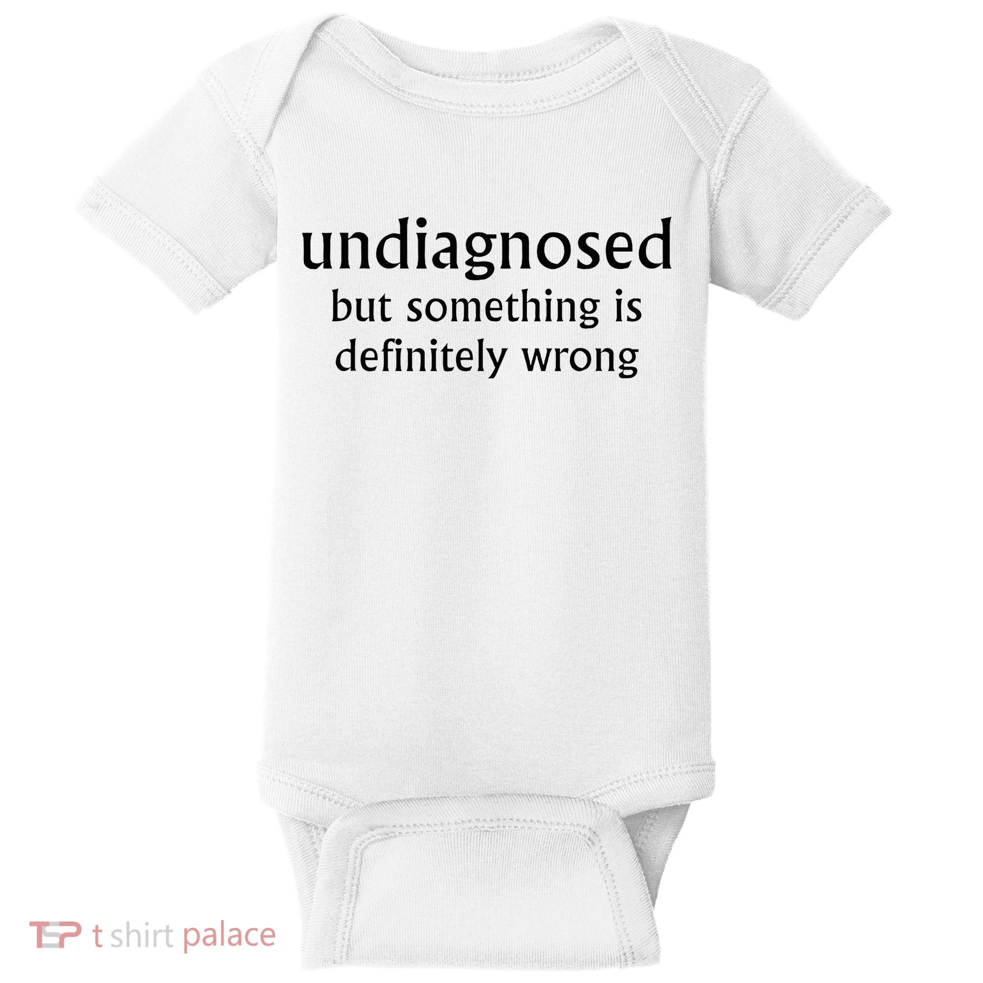 Undiagnosed But Something Is Definitely Wrong Funny Quote Baby Bodysuit