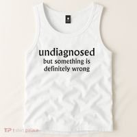 Undiagnosed But Something Is Definitely Wrong Funny Quote Tank Top thumb 2