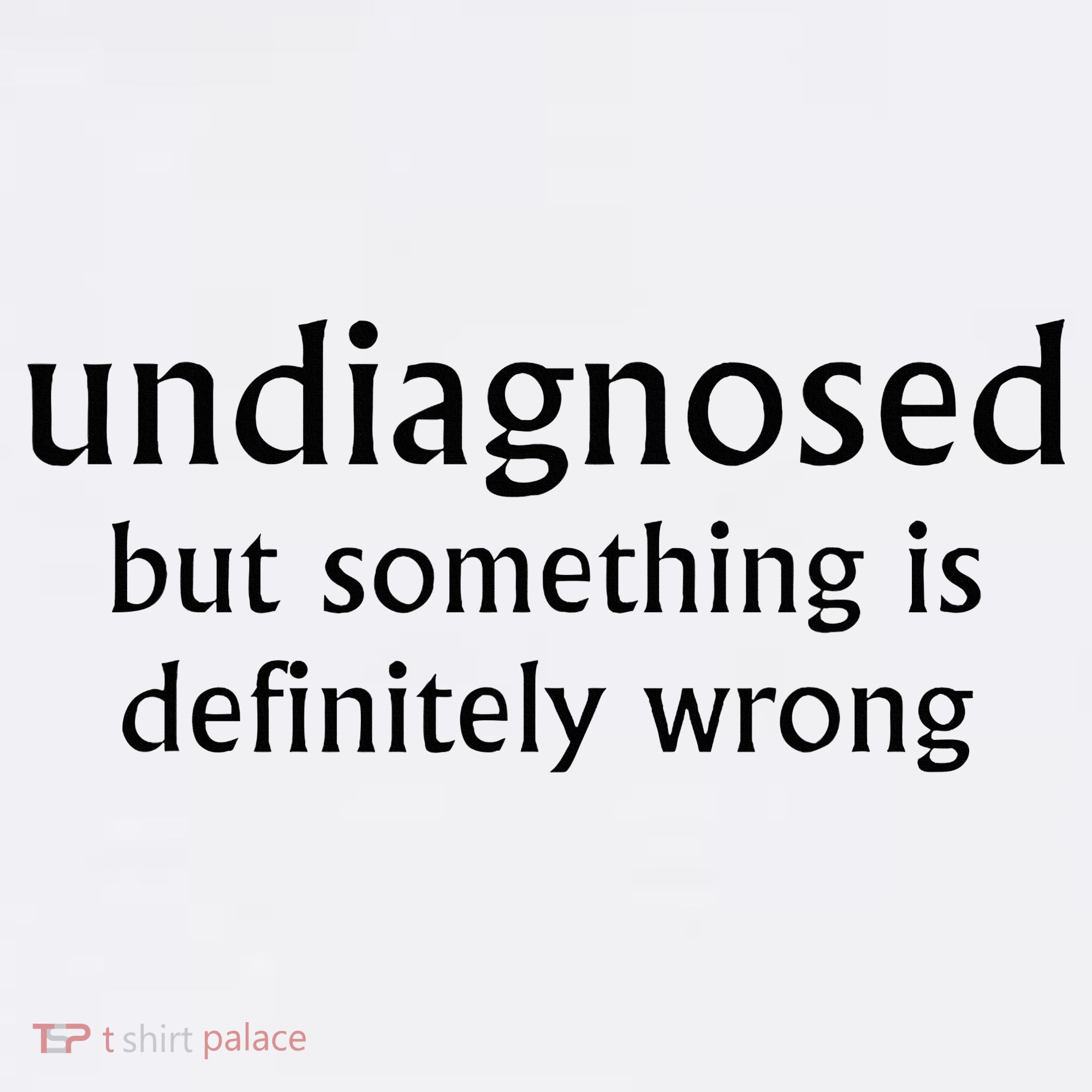 Undiagnosed But Something Is Definitely Wrong Funny Quote Tank Top
