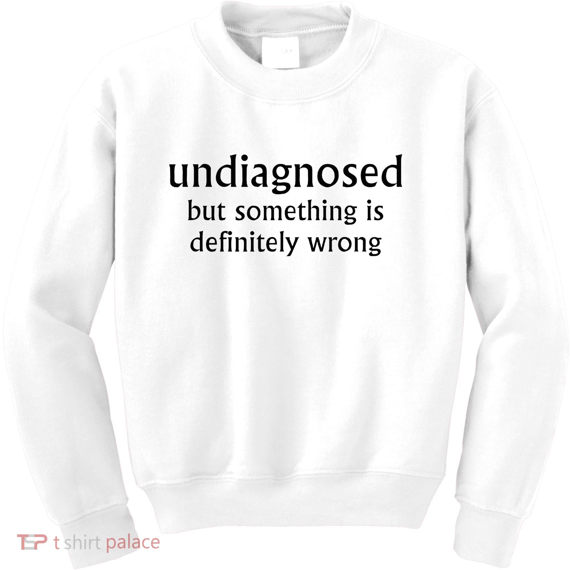 Undiagnosed But Something Is Definitely Wrong Funny Quote Kids Sweatshirt