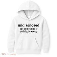 Undiagnosed But Something Is Definitely Wrong Funny Quote Kids Hoodie thumb 0