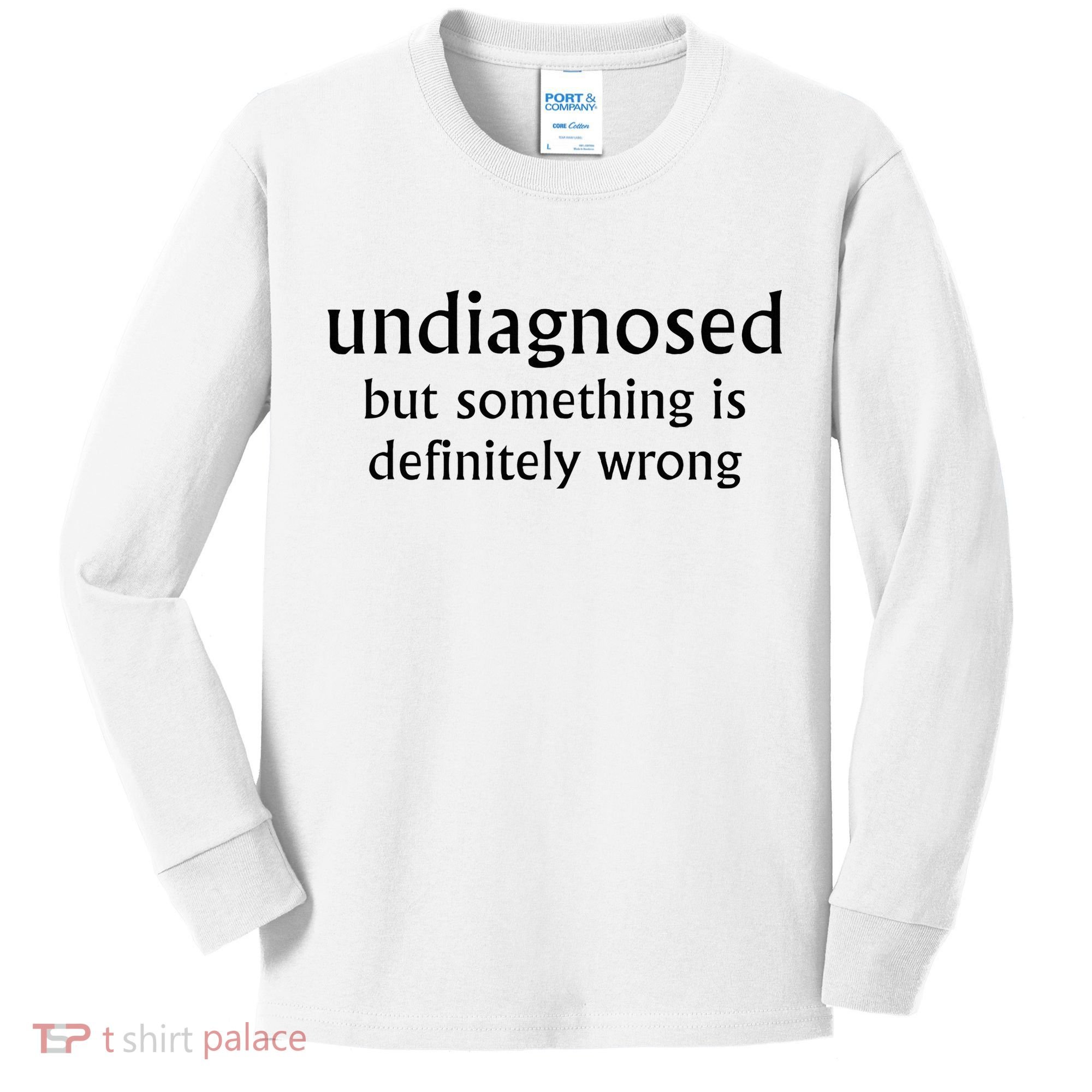 Undiagnosed But Something Is Definitely Wrong Funny Quote Kids Long Sleeve Shirt