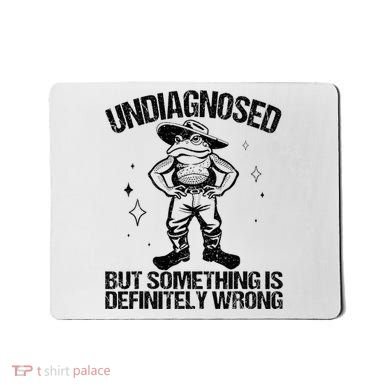 Undiagnosed But Something Is Definitely Wrong Cowboy Frog Mousepad