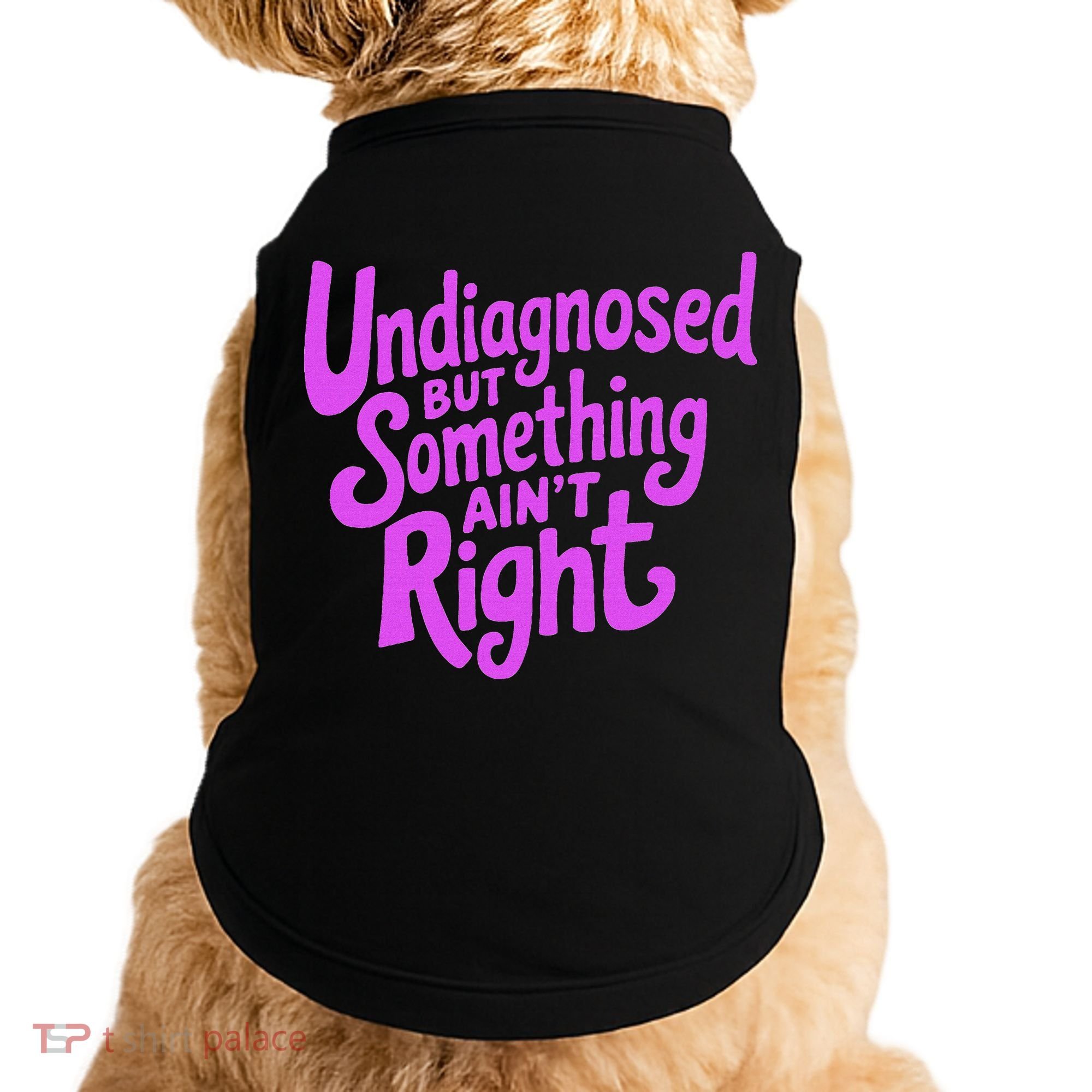 Undiagnosed But Something AinT Right Doggie Tank
