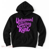 Undiagnosed But Something AinT Right Hoodie thumb 0