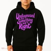 Undiagnosed But Something AinT Right Hoodie thumb 2