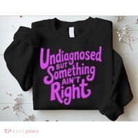 Undiagnosed But Something AinT Right Sweatshirt thumb 2