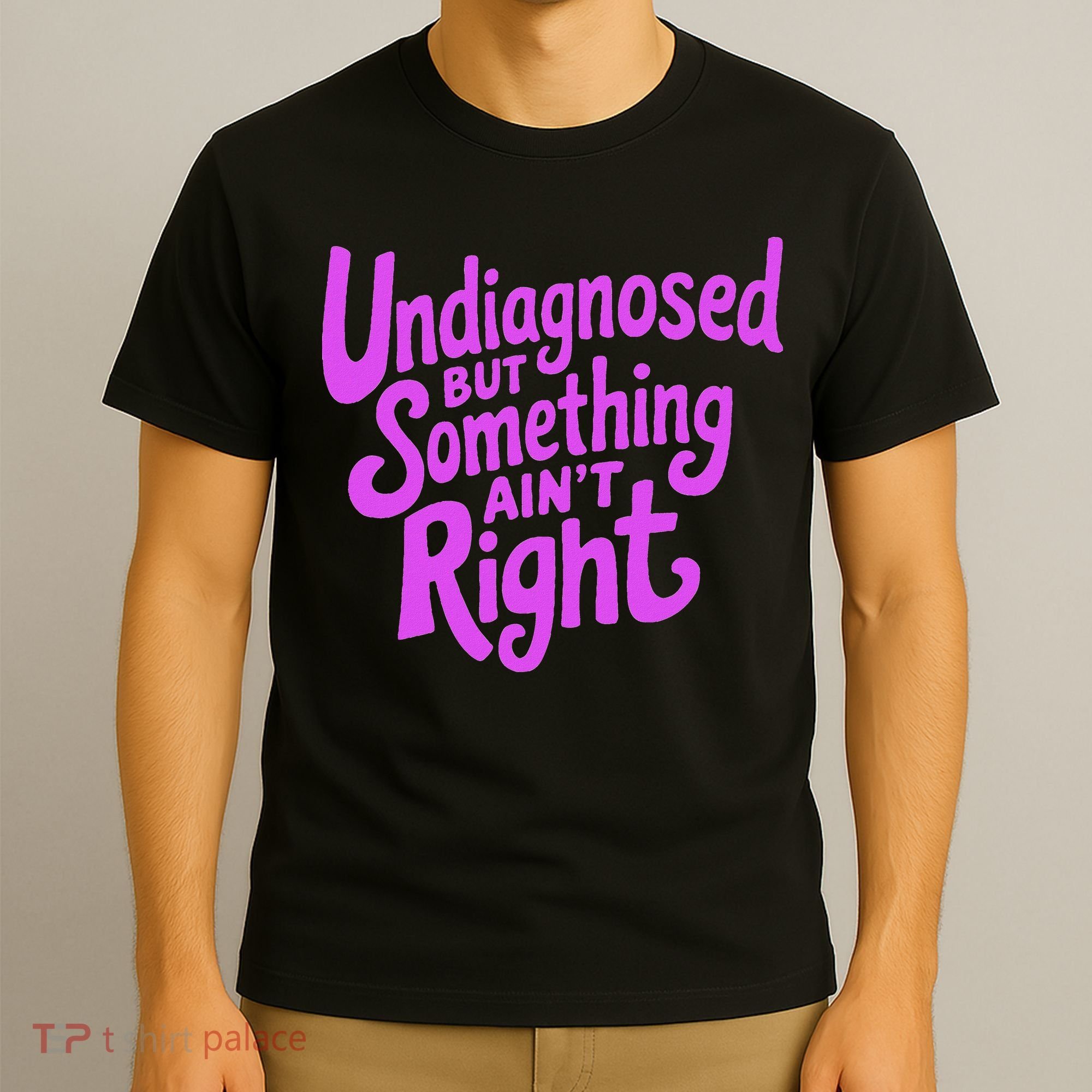 Undiagnosed But Something AinT Right T-Shirt