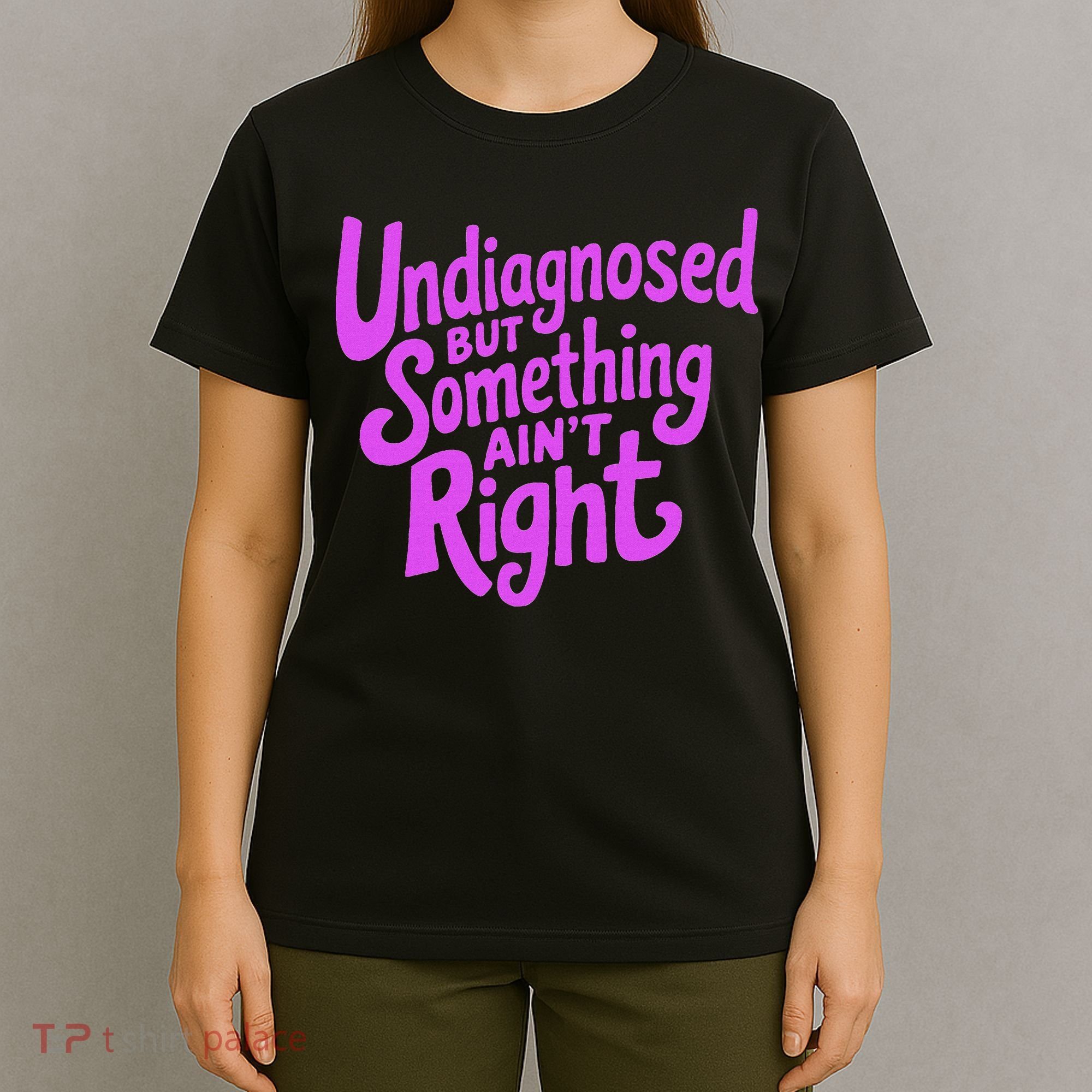 Undiagnosed But Something AinT Right T-Shirt