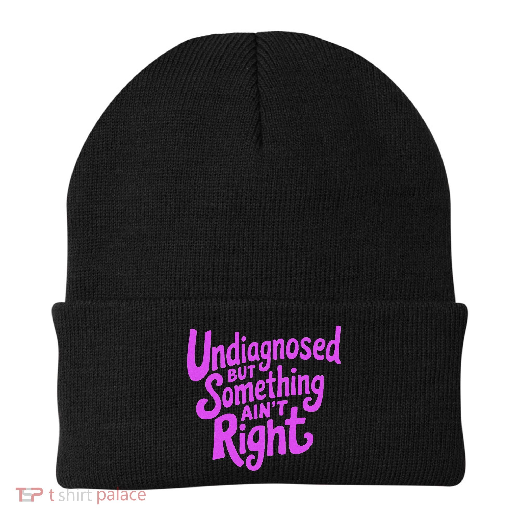 Undiagnosed But Something AinT Right Beanie
