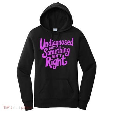 Undiagnosed But Something AinT Right Women's Hoodie