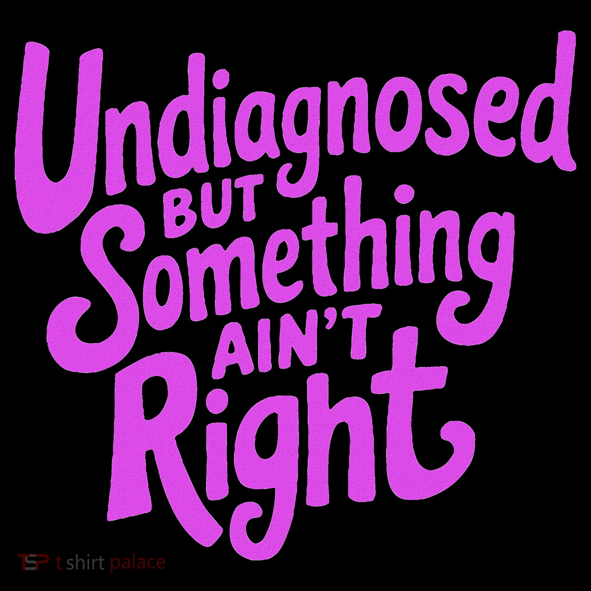Undiagnosed But Something AinT Right Women's Hoodie