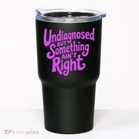 Undiagnosed But Something AinT Right Tumbler thumb 0