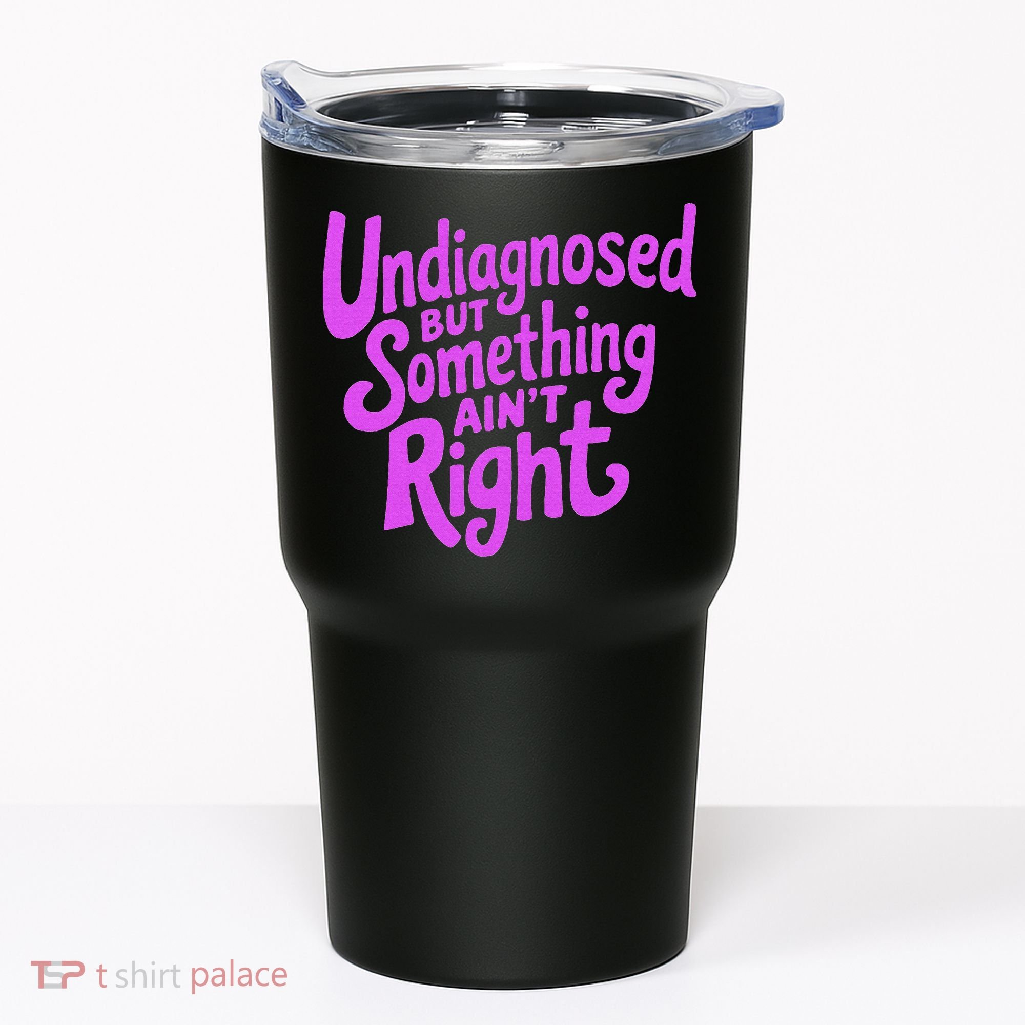 Undiagnosed But Something AinT Right Tumbler