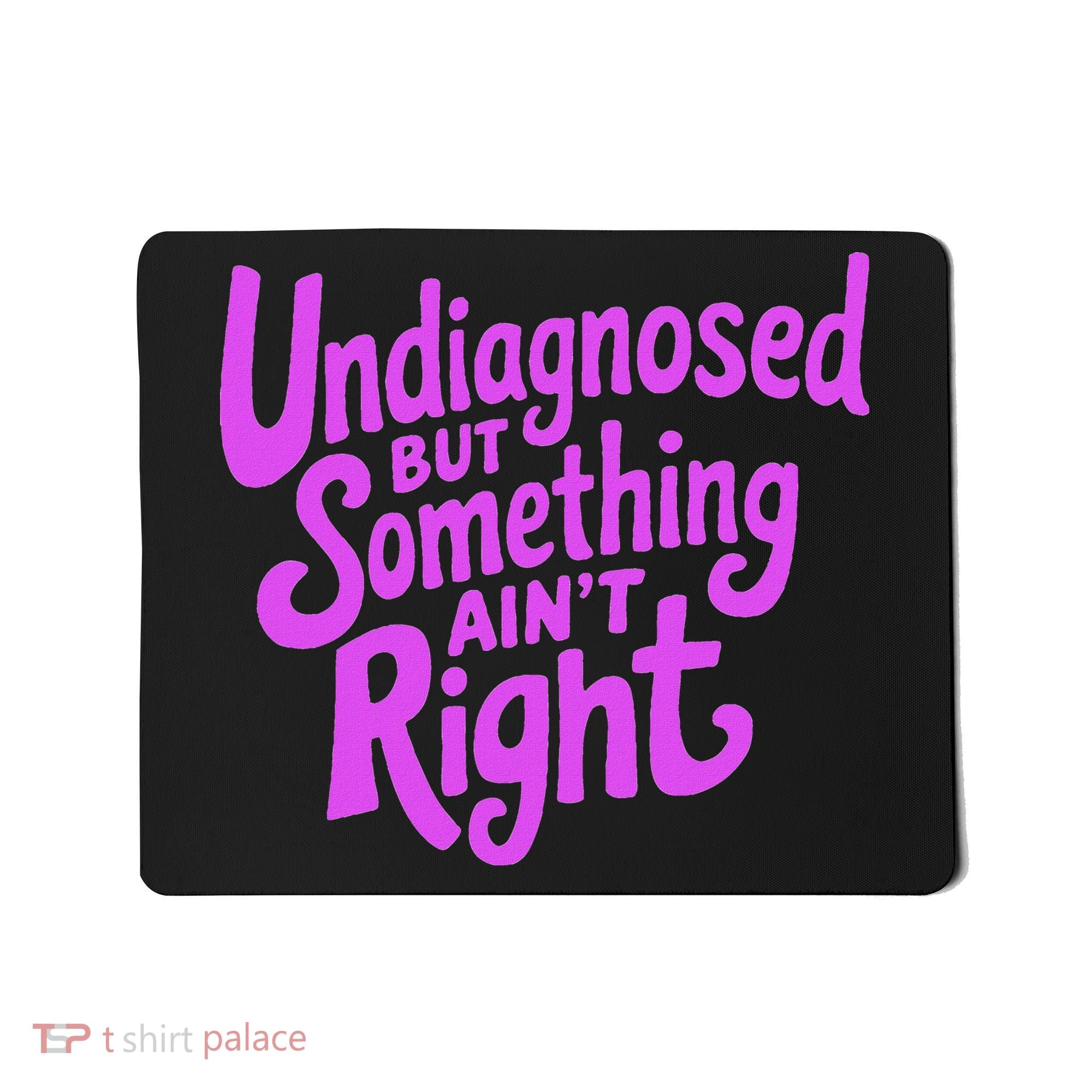 Undiagnosed But Something AinT Right Mousepad