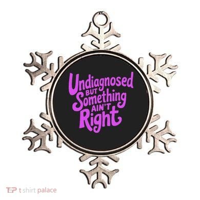 Undiagnosed But Something AinT Right Ornament