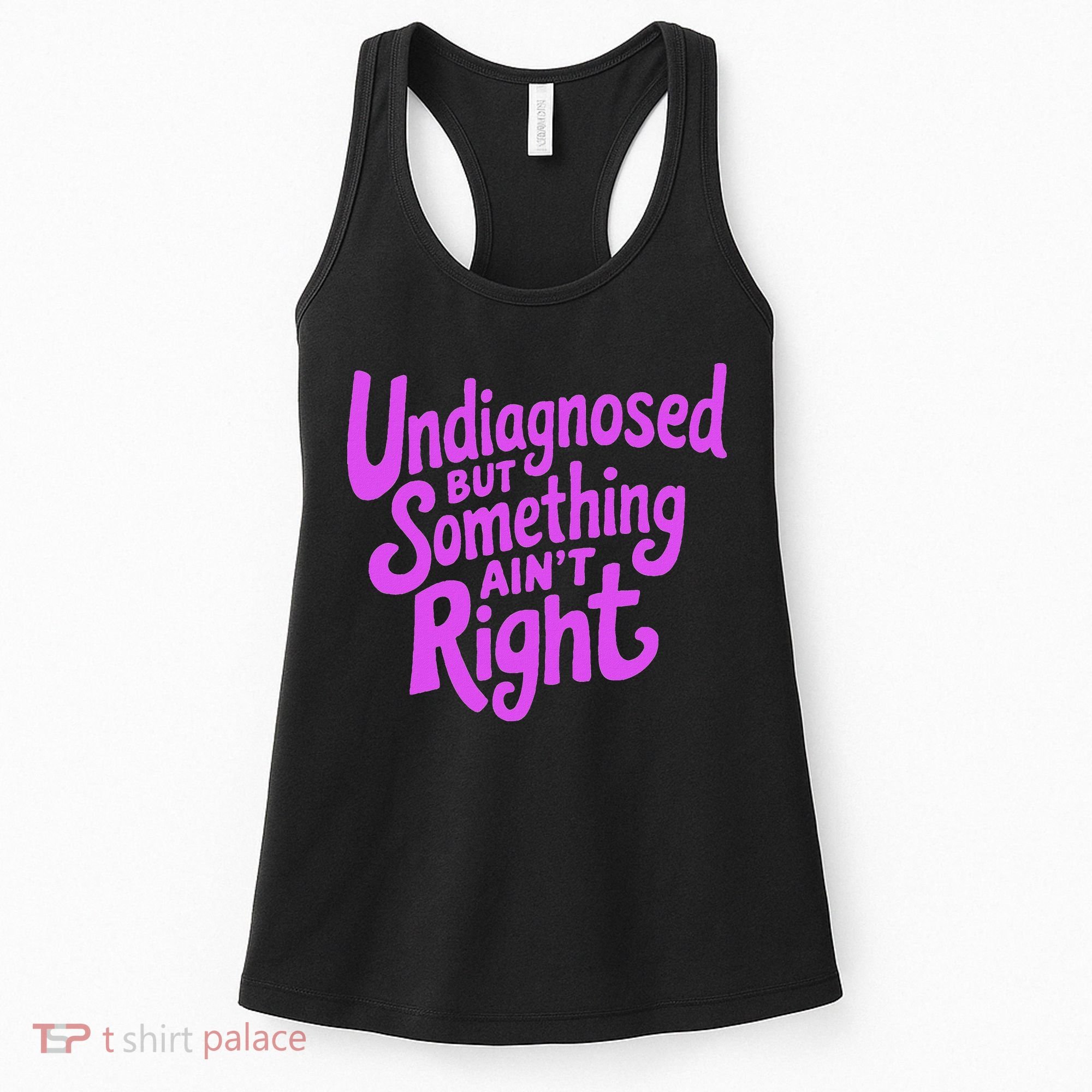 Undiagnosed But Something AinT Right Women's Tank Top