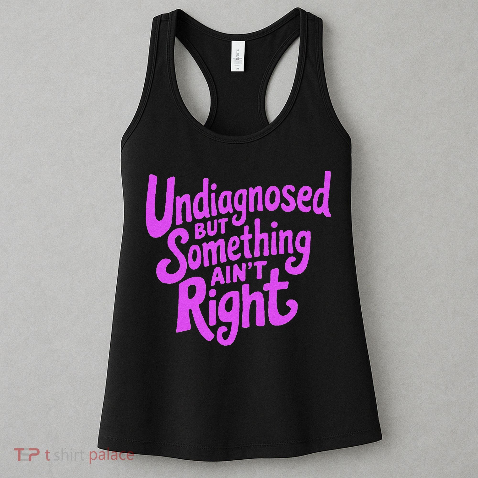 Undiagnosed But Something AinT Right Women's Tank Top