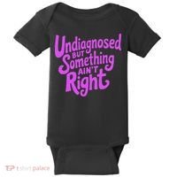 Undiagnosed But Something AinT Right Baby Bodysuit thumb 0