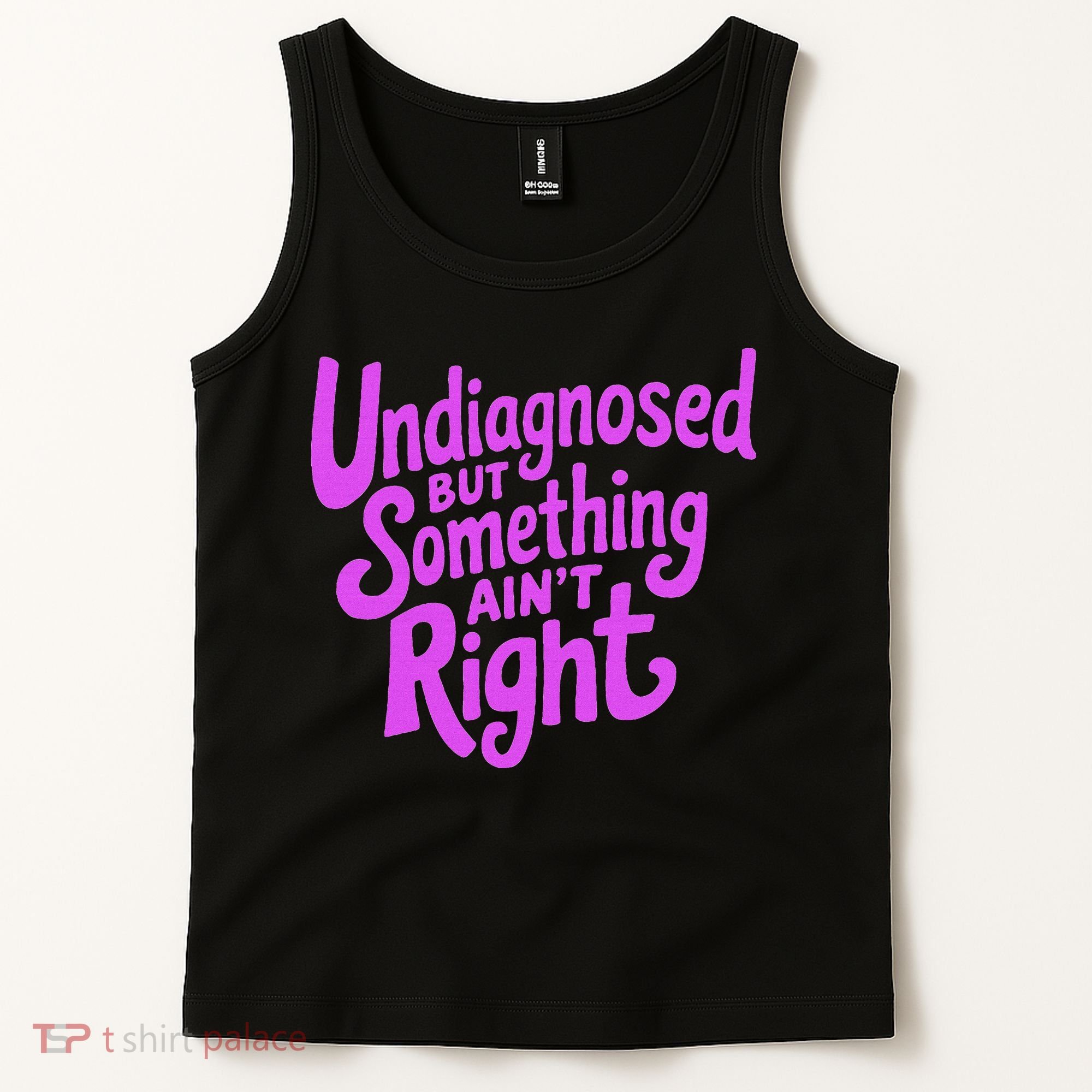 Undiagnosed But Something AinT Right Tank Top