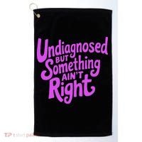 Undiagnosed But Something AinT Right Golf Towel thumb 0